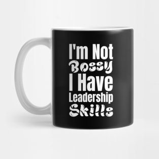 I'm not Bossy I have Leadership Skills-Leadership Quotes Mug